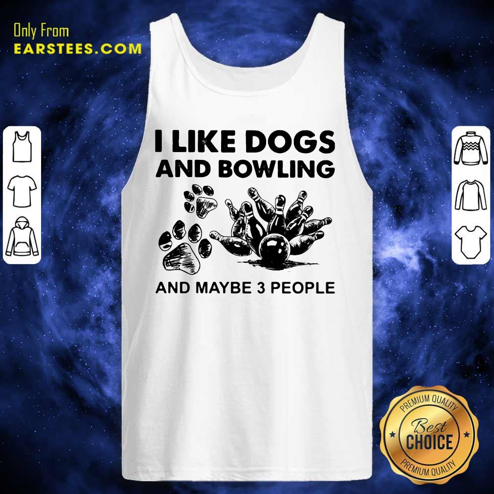 Good I Like Dogs And Bowling And Maybe Three People Shirt - Image 4