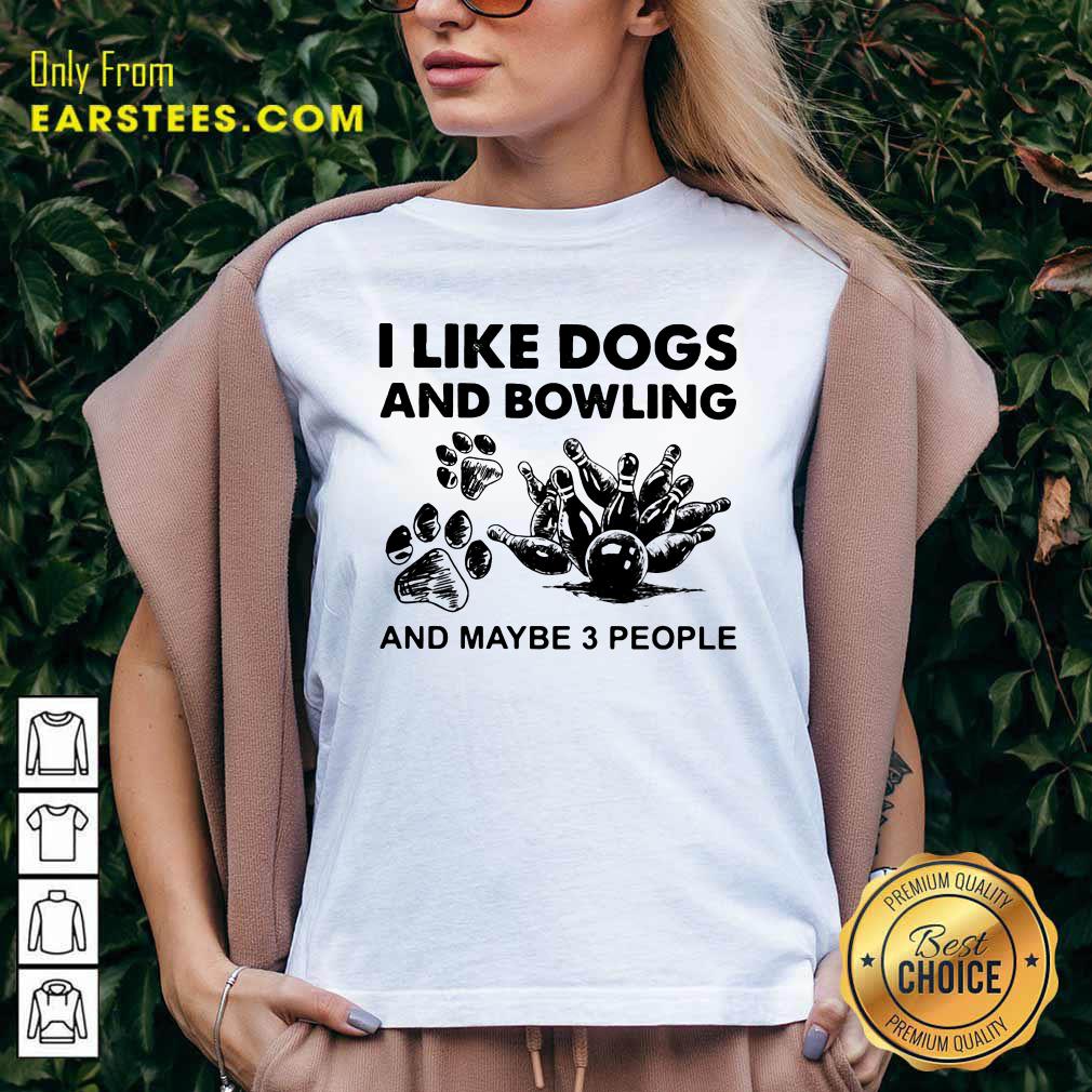 Good I Like Dogs And Bowling And Maybe Three People Shirt - Image 3
