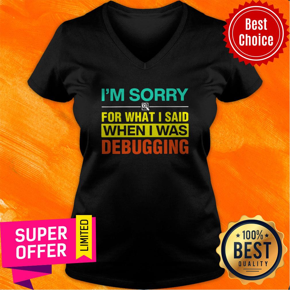 Funny I'm Sorry For What I Said When I Was Debugging Shirt - Image 4