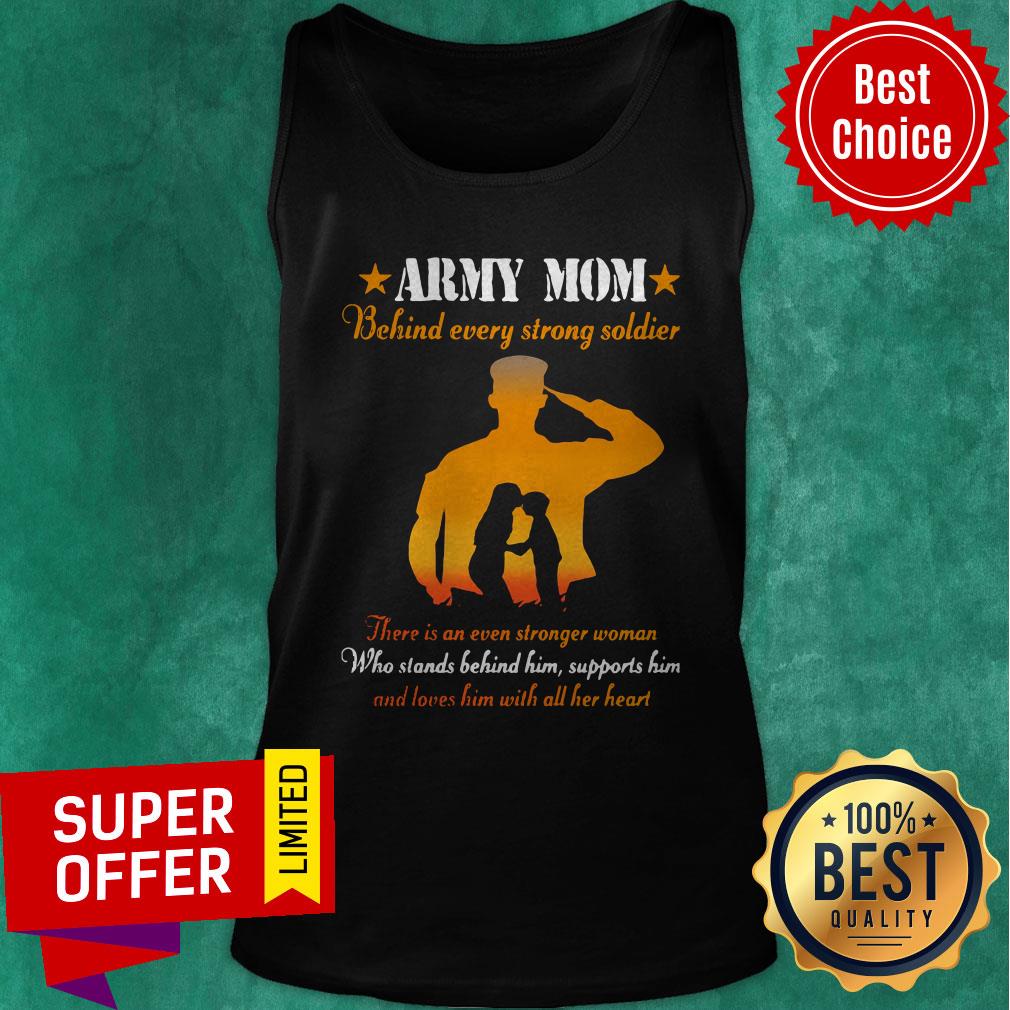 Army Mom Behind Every Strong Soldier There Is An Even Stronger Woman Shirt - Image 3