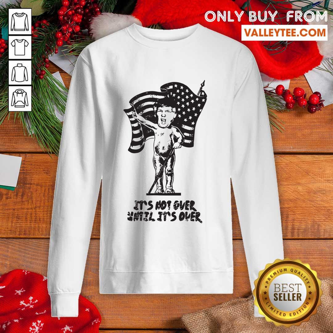 Nice It’s Not Over Until It’s Over Donald Trump American Flag Shirt - Image 3
