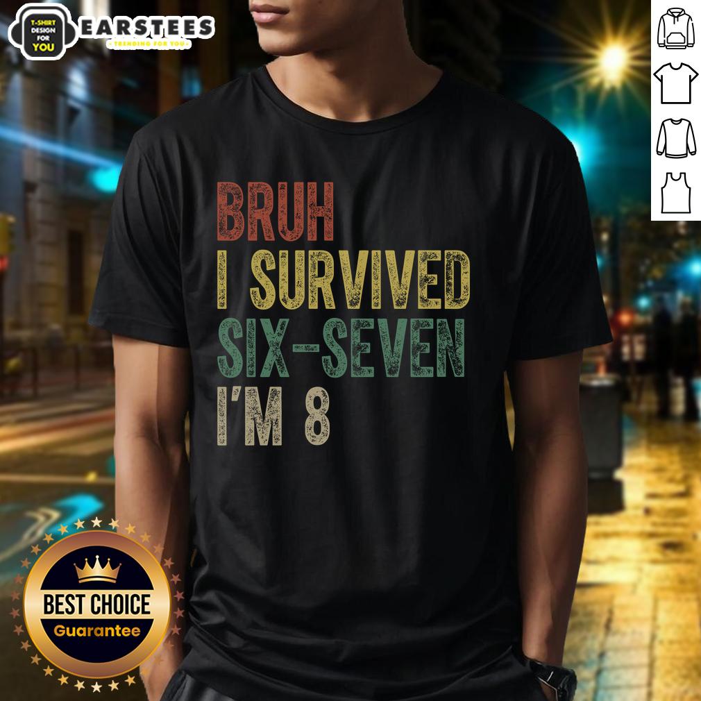 Good Bruh I Serviced Six-Seven I'm 8 6-7 Meme T-Shirt
