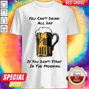 Funny Drink All Day Start in the Morning Shirt