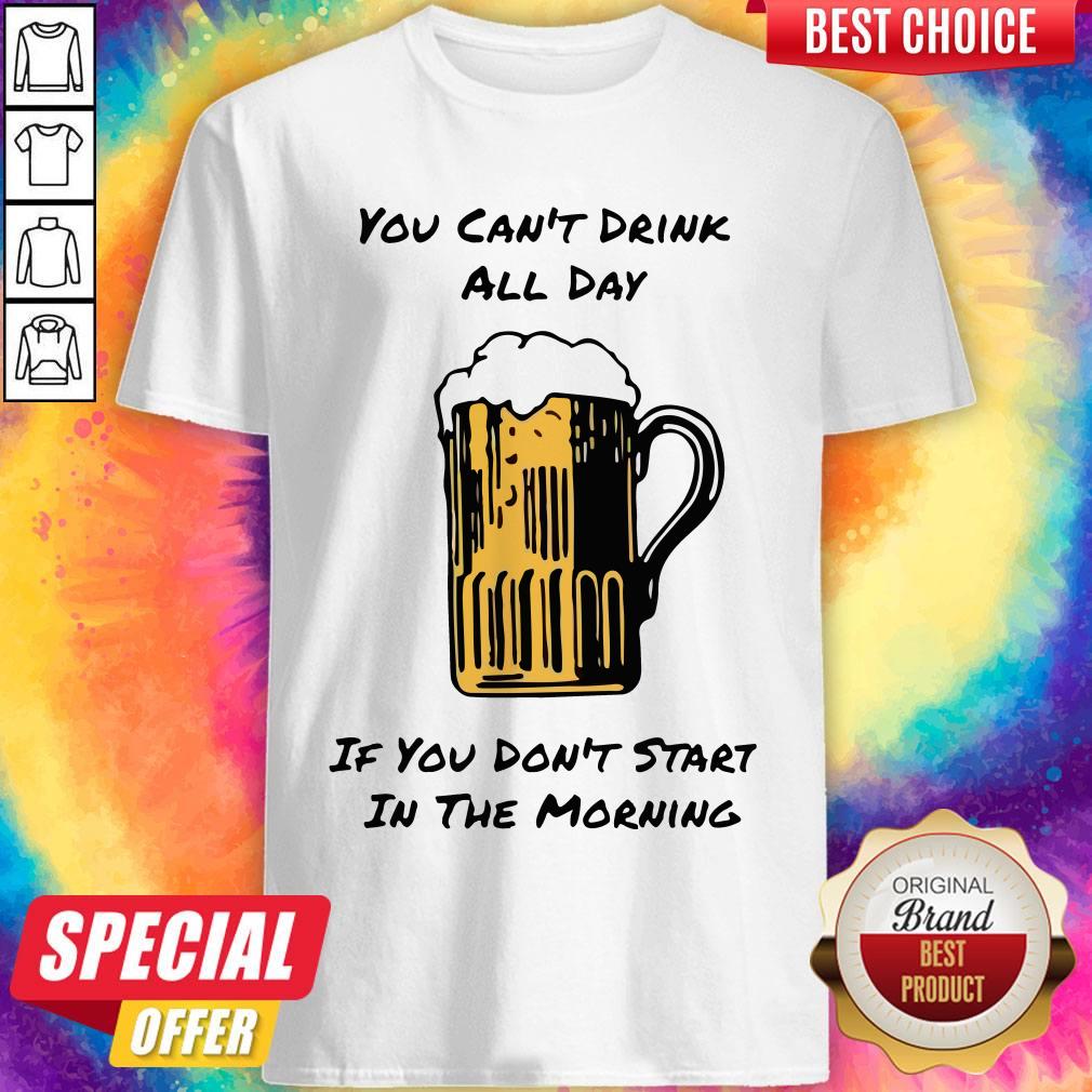 Funny Drink All Day Start in the Morning Shirt