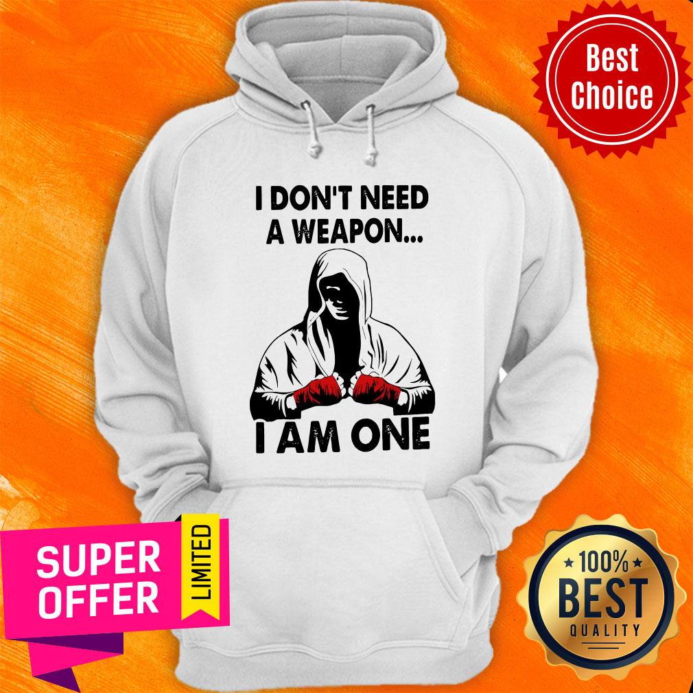 I Don't Need A Weapon I Am One Shirt - Image 2