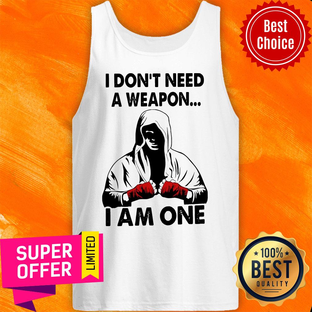 I Don't Need A Weapon I Am One Shirt - Image 4