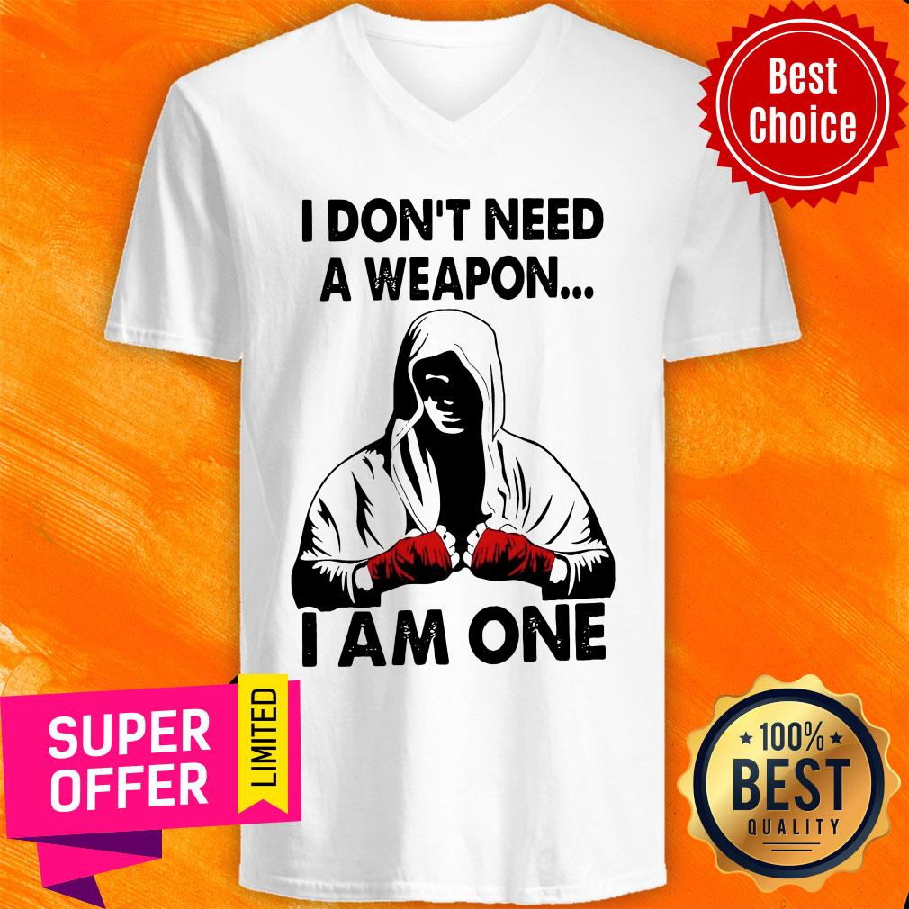 I Don't Need A Weapon I Am One Shirt - Image 3