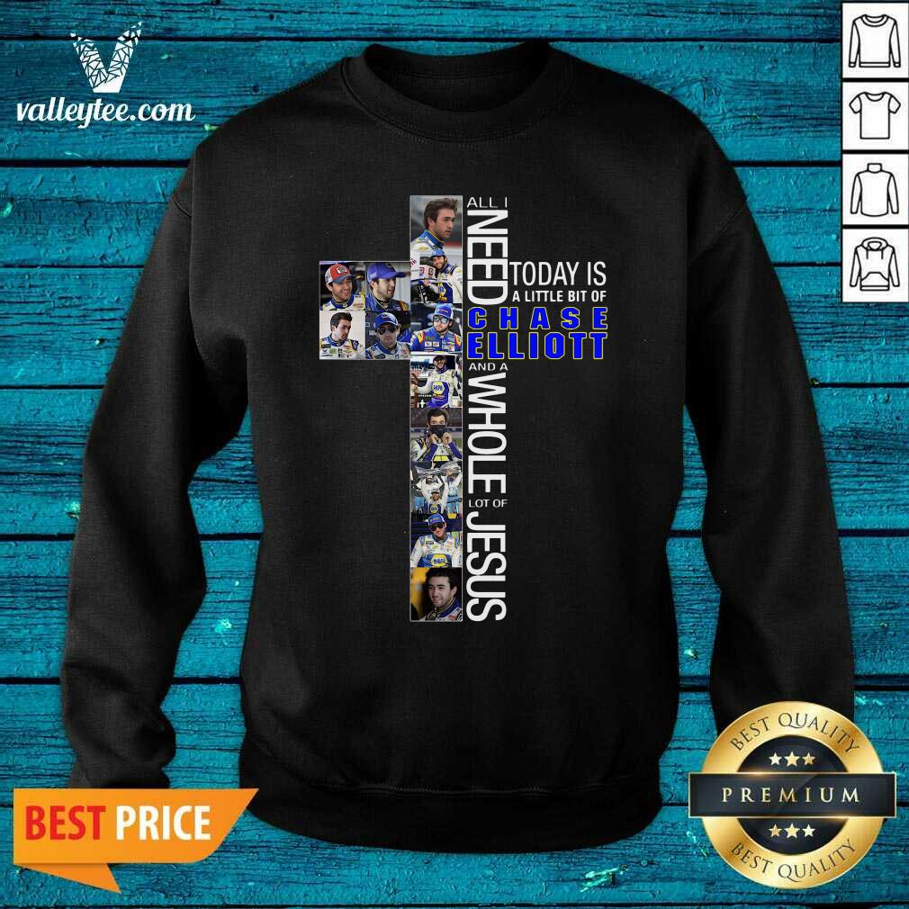Luxury All Need Today Is A Little Bit Of Chase Elliott And A Whole Lot Of Jesus Shirt - Image 5