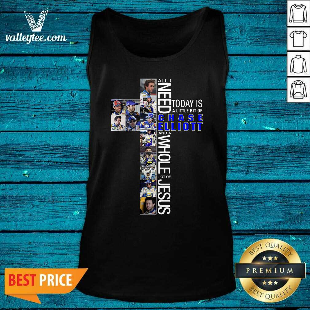 Luxury All Need Today Is A Little Bit Of Chase Elliott And A Whole Lot Of Jesus Shirt - Image 4