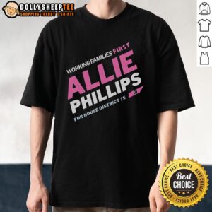 Official Working Families First Allie Phillips For House District 75 Tennessee T-Shirt