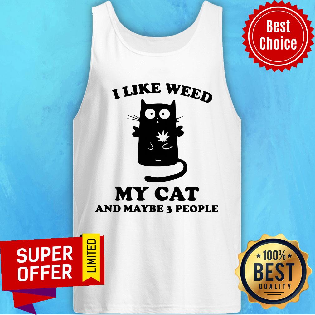 Funny I Like Weed My Cat And Maybe 3 People Shirt - Image 5