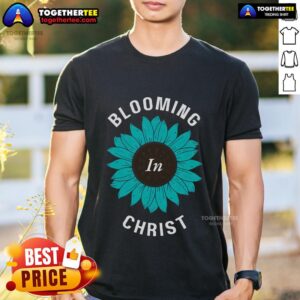 Premium Blooming In Christ Hebrews 678 Christian Growth T-Shirt