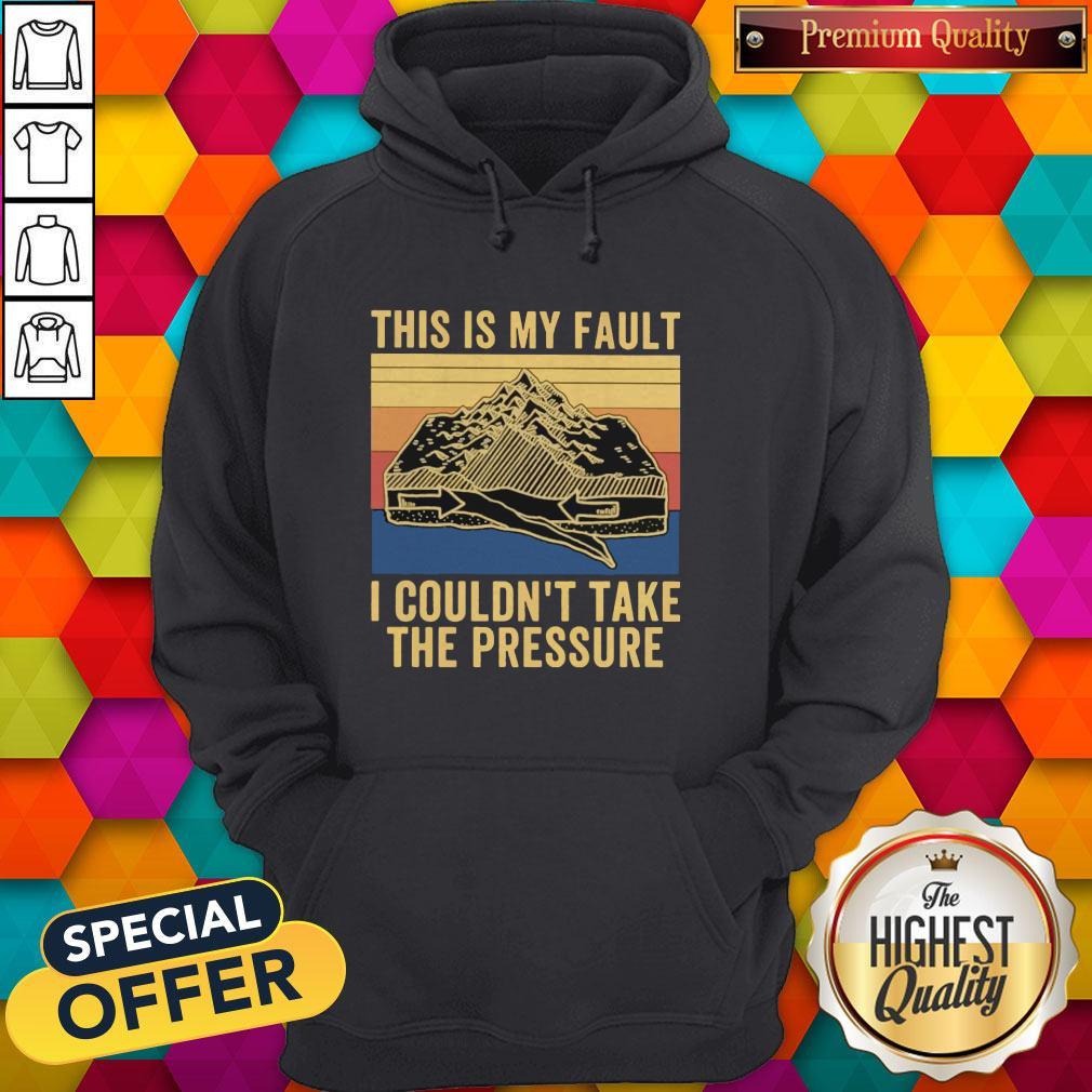 This Is My Fault I Couldn’t Take The Pressure Vintage Shirt - Image 3