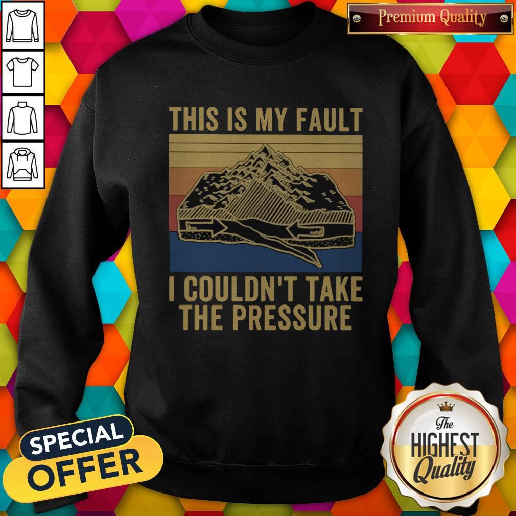 This Is My Fault I Couldn’t Take The Pressure Vintage Shirt - Image 5