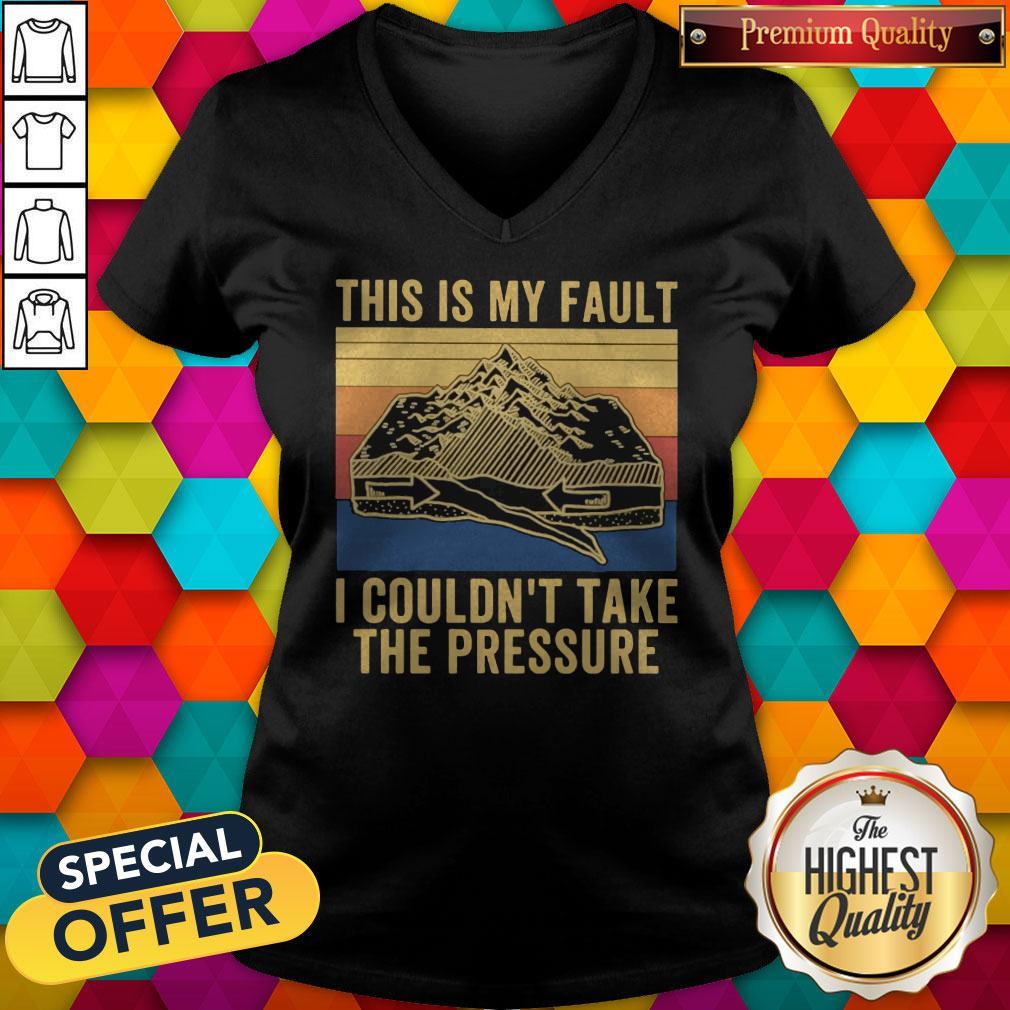 This Is My Fault I Couldn’t Take The Pressure Vintage Shirt - Image 2