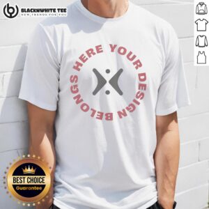 Nice Your Design Belongs Here T-Shirt