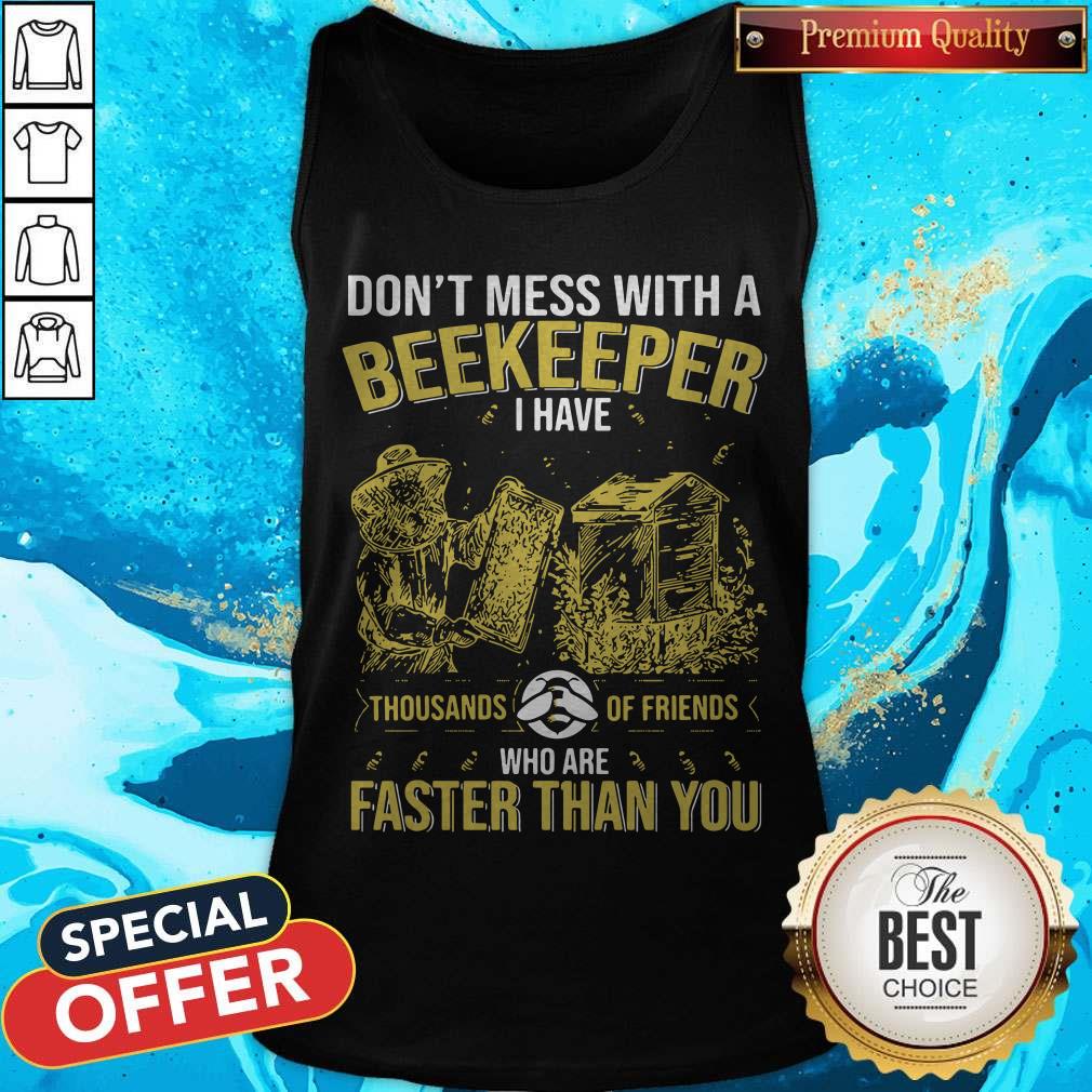 Don’t Mess With A Beekeeper I Have Thousands Of Friends Who Are Faster Than You Shirt - Image 3
