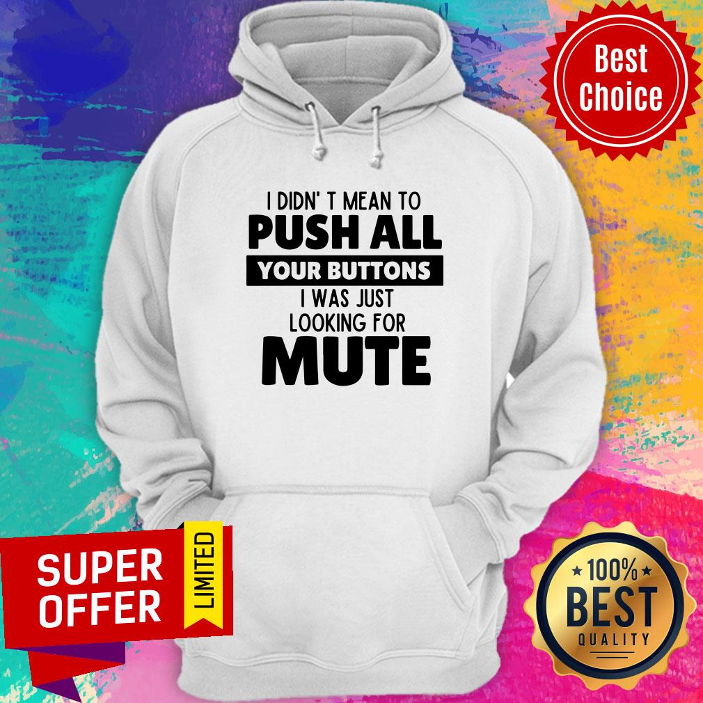 I Didn’t Mean To Push All Your Buttons I Was Just Looking For Mute Shirt - Image 2