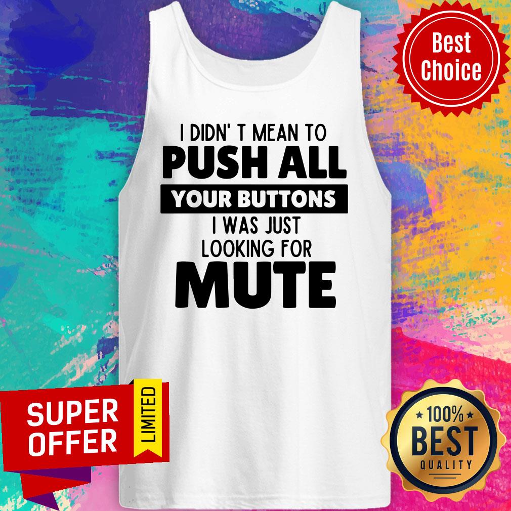 I Didn’t Mean To Push All Your Buttons I Was Just Looking For Mute Shirt - Image 4