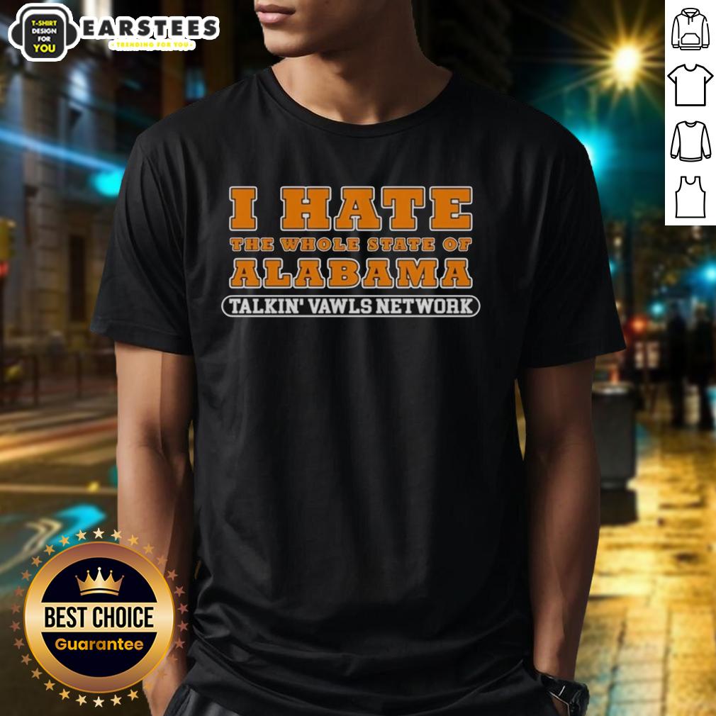 Hot Tennessee Talkin' Vawls Network I Hate The Whole State Of Alabama T-Shirt