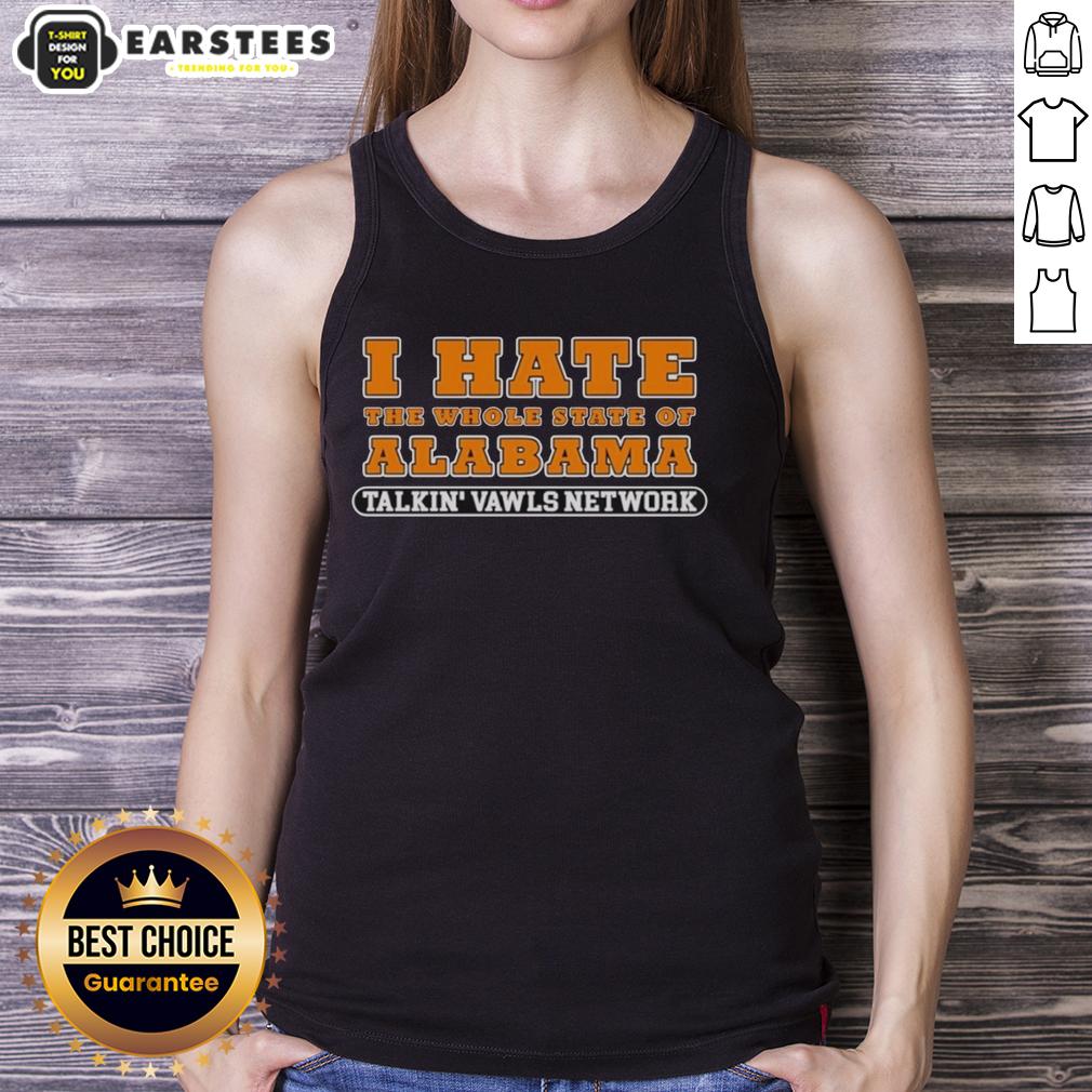 Hot Tennessee Talkin' Vawls Network I Hate The Whole State Of Alabama T-Shirt - Image 4