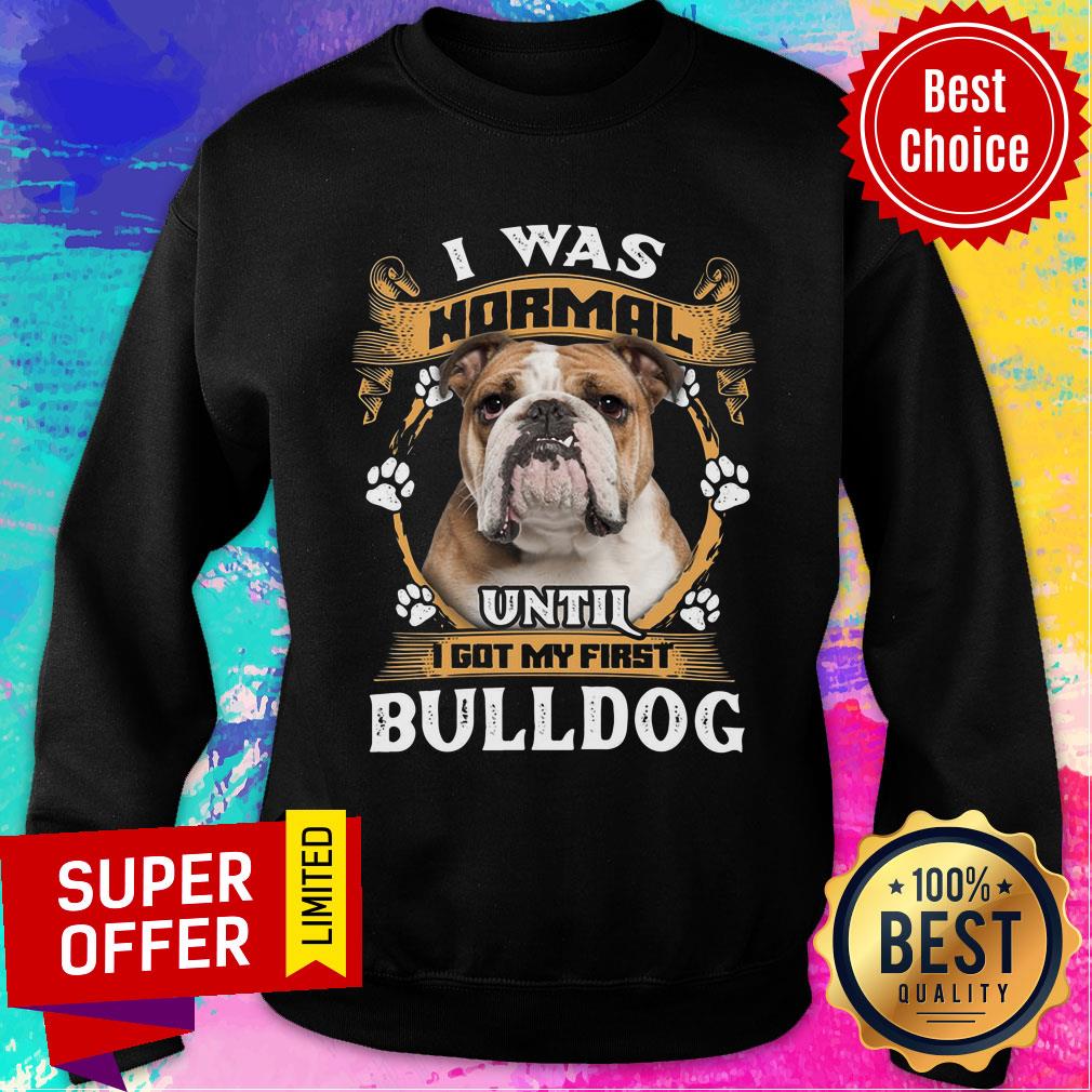 I Was Normal Until I Got My First Bulldog Shirt - Image 4