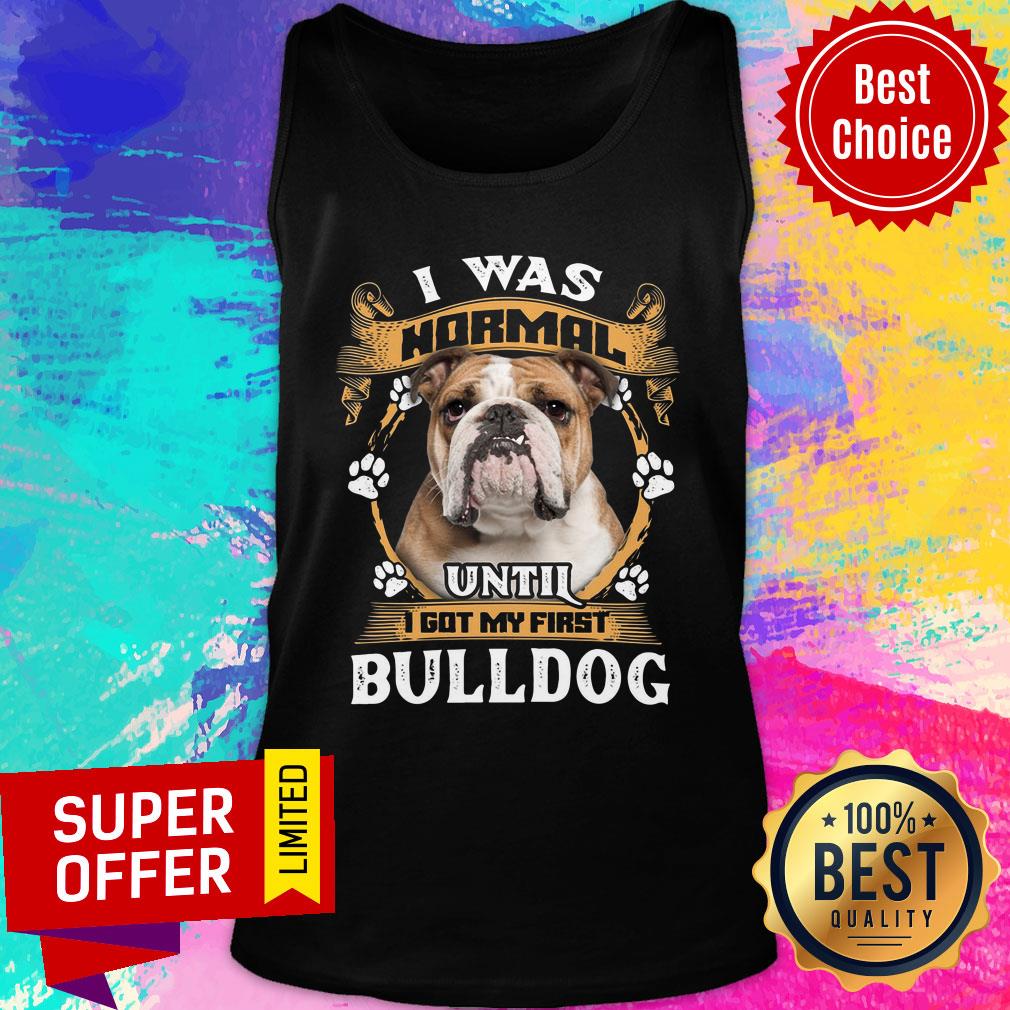 I Was Normal Until I Got My First Bulldog Shirt - Image 3
