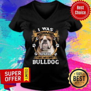 Alternative view of I Was Normal Until I Got My First Bulldog Shirt