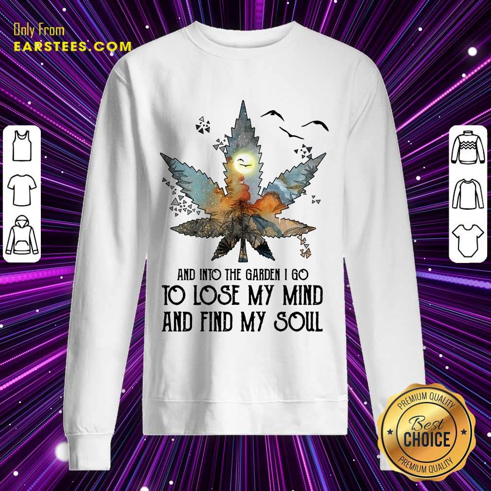 And Into The Garden I Go To Lose My Mind And Find My Soul Shirt - Image 3