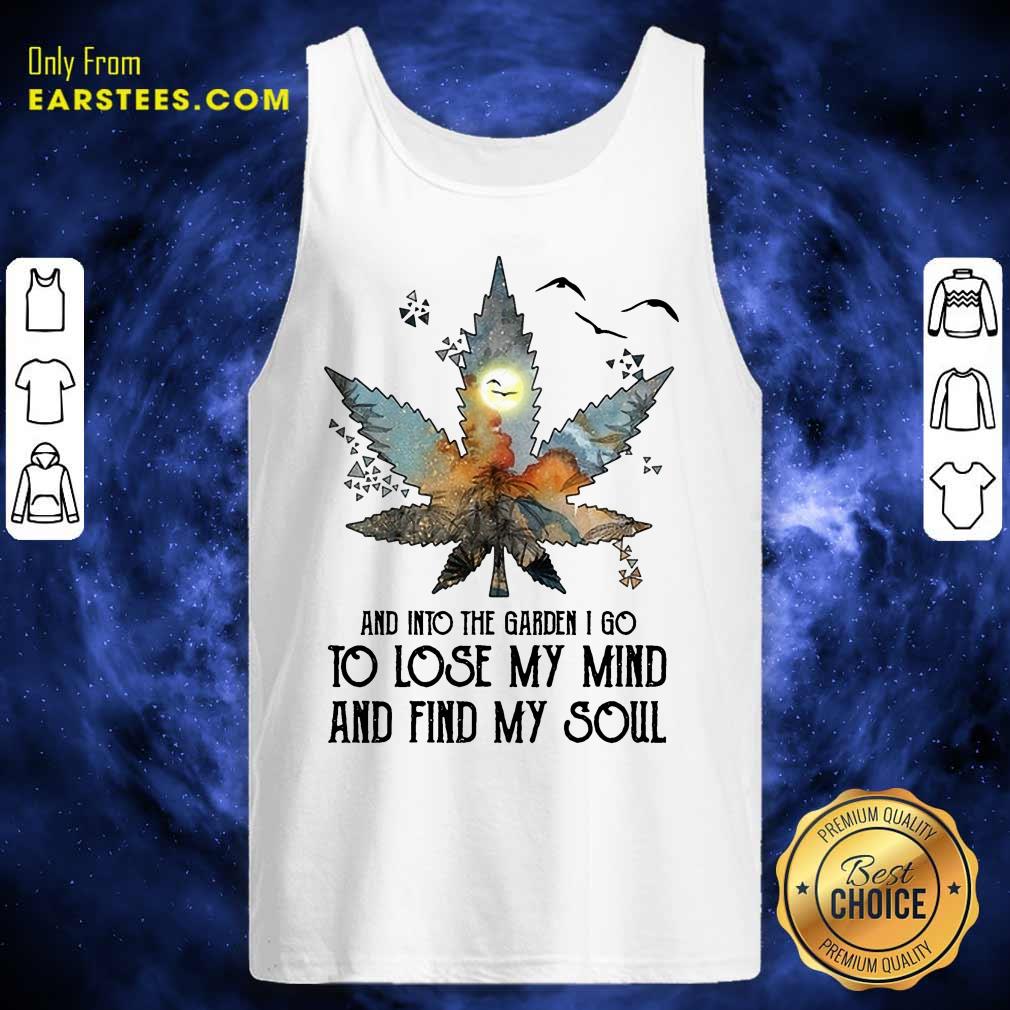 And Into The Garden I Go To Lose My Mind And Find My Soul Shirt - Image 2