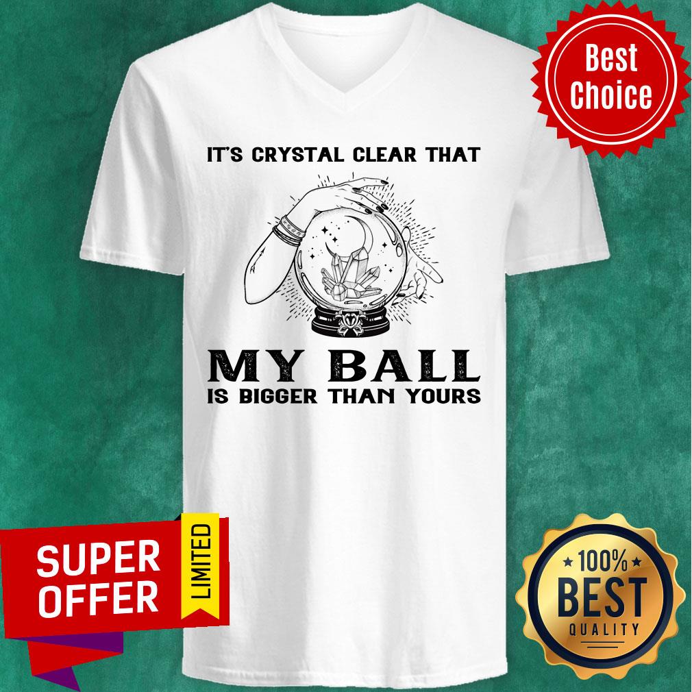It's Crystal Clear That My Ball Is Bigger Than Yours Shirt - Image 2