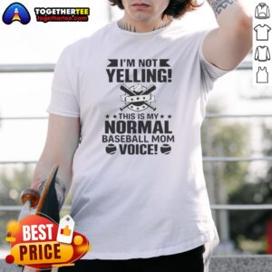 Pretty I'm Not Yelling This Is My Normal Baseball Mom Voice Baseball Shirt