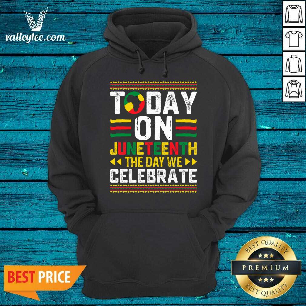 Today Juneteenth The Day We Celebrate Shirt - Image 4