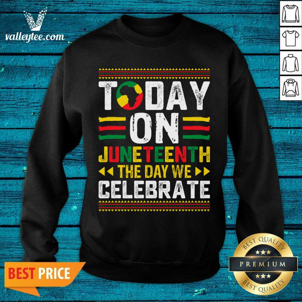 Today Juneteenth The Day We Celebrate Shirt - Image 3