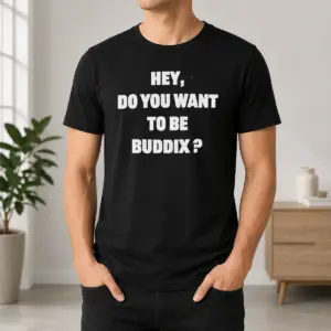 Hot Original Hey Do You Want To Be Buddix Slogan Shirt