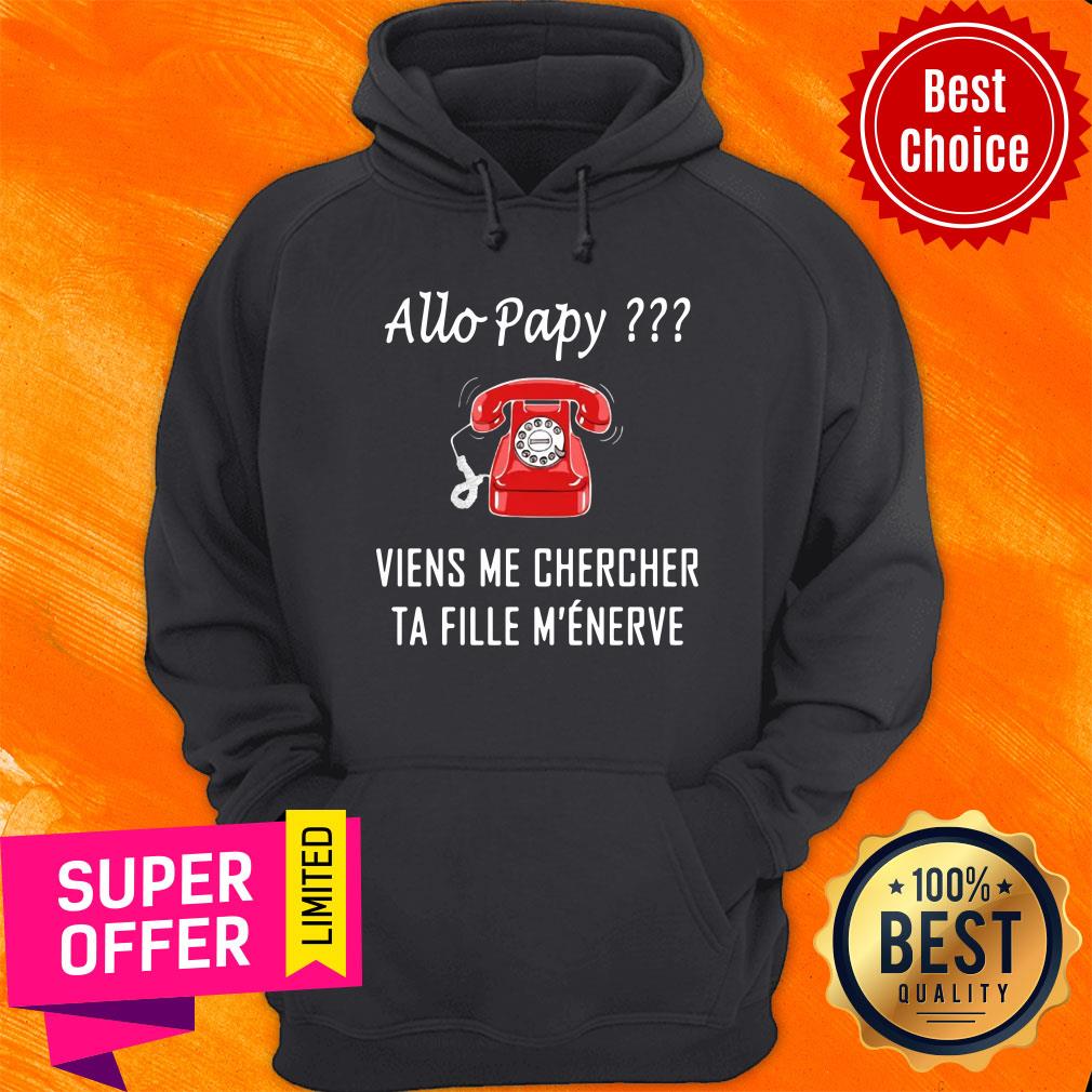 Allo Papy Viens Me Chercher Ta Fille M'eneve Shirt - Image 5