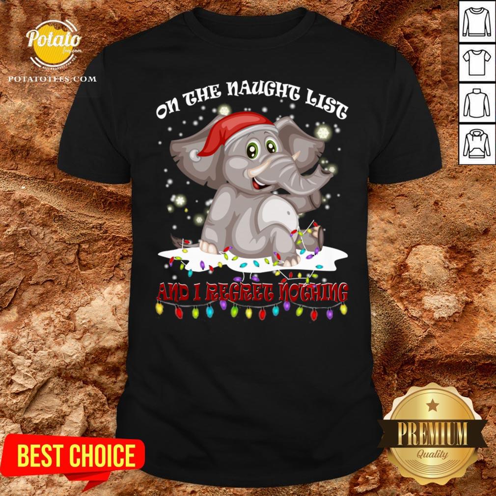 Cute On The Naughty List And I Regret Nothing Christmas Shirt