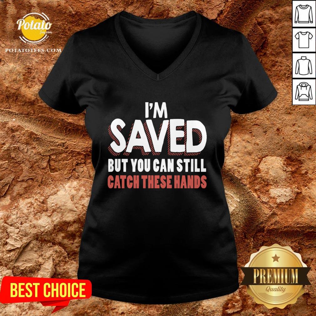 Good I’m Saved But You Can Still Catch These Hands Shirt - Image 2