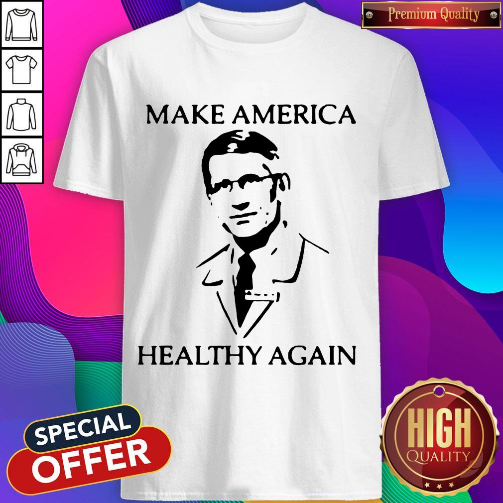 Nice Dr Fauci Make America Healthy Again Shirt