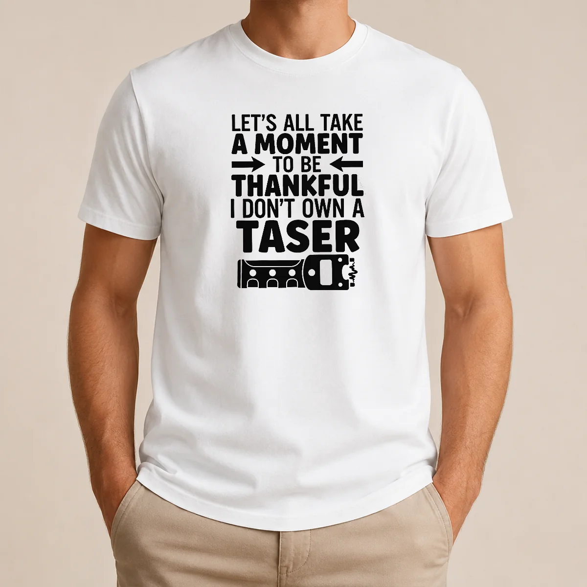 Nice Let's All Take A Moment To Be Thankful I Don't Own A Taser Shirt