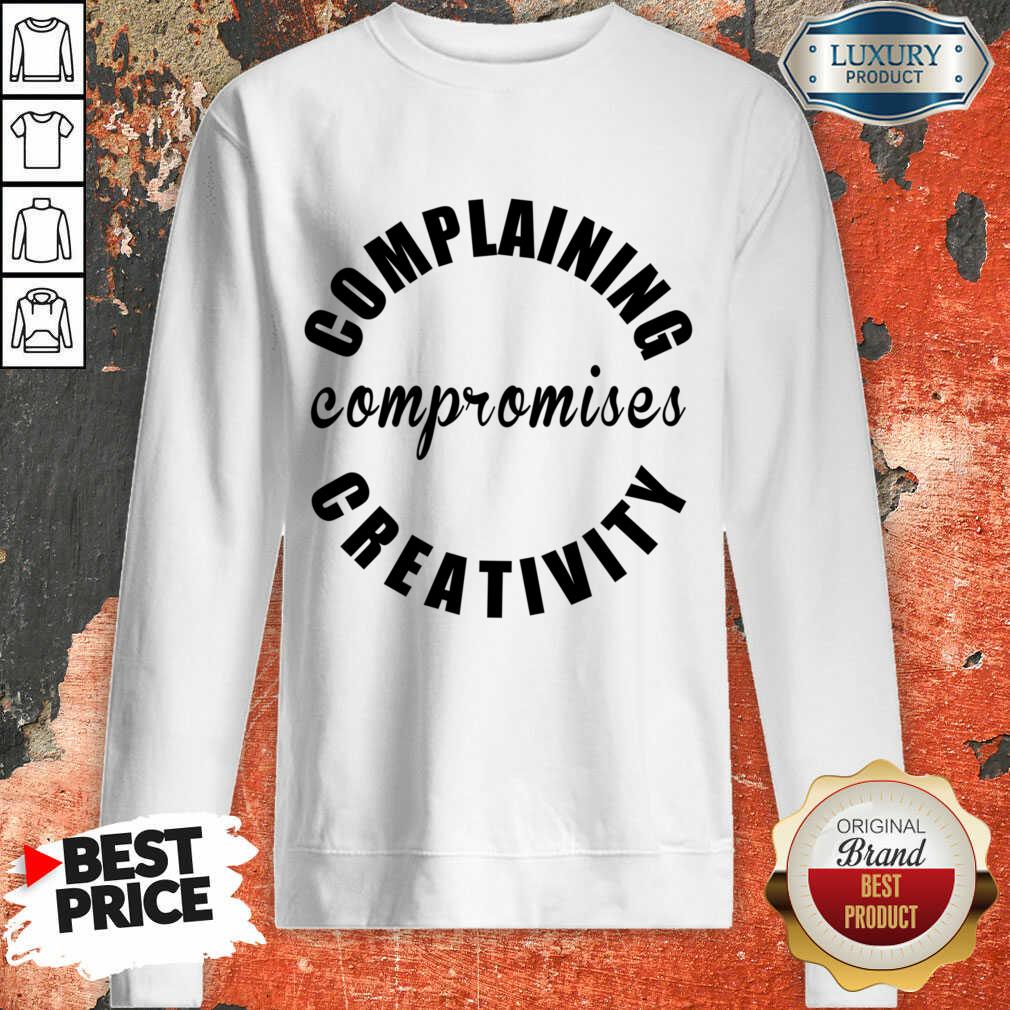Complaining Compromises Creativity Shirt - Image 4