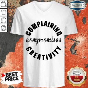 Alternative view of Complaining Compromises Creativity Shirt