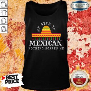 Alternative view of My Wife Is Mexican Nothing Scares Me Shirt