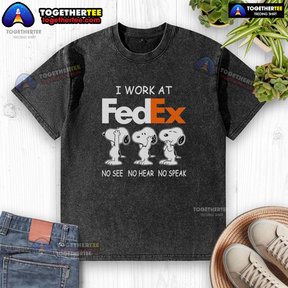 Nice Snoopy I Work At Fedex No See No Hear No Speak T-Shirt - Image 6