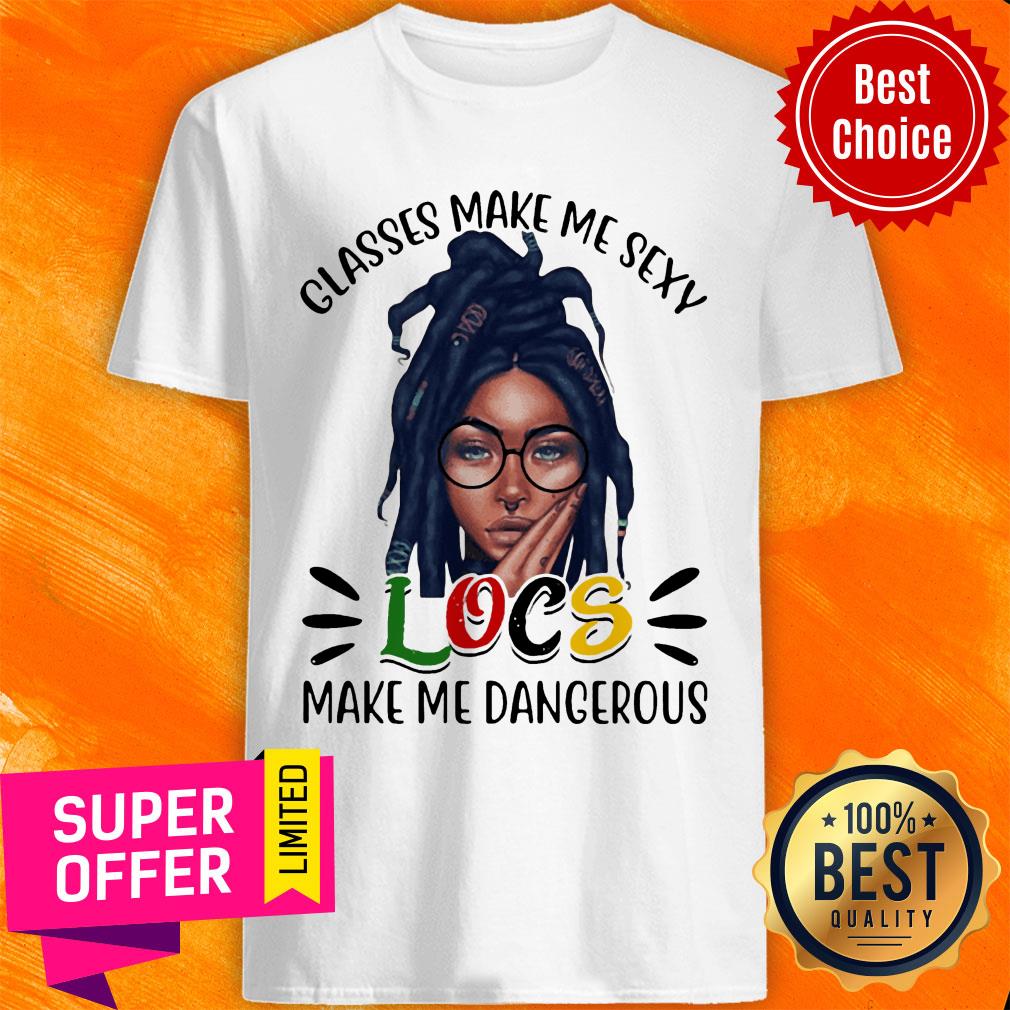 Classes Make Me Sexy Locs Make Me Dangerous Black Girl Shirt