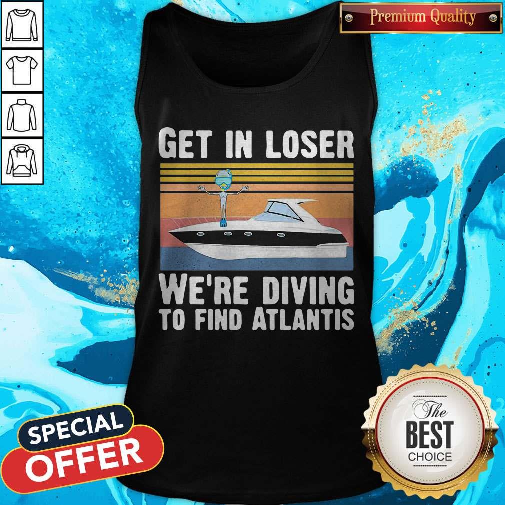 Get In Loser We're Diving To Find Atlantis Scuba Vintage Shirt - Image 3