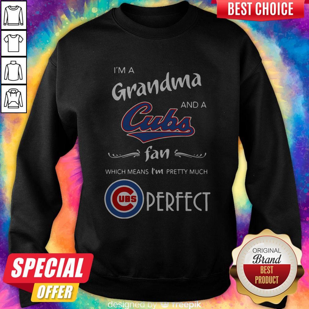 I’m A Grandma And A Cubs Fan Which Means I’m Pretty Much Perfect Shirt - Image 4