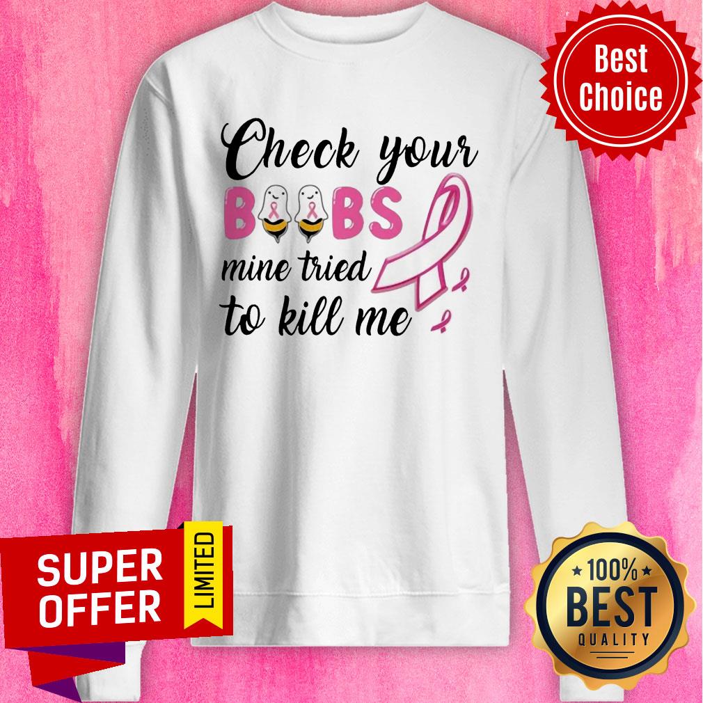 Check Your Boobs Mine Tried To Kill Me Awareness Shirt - Image 4