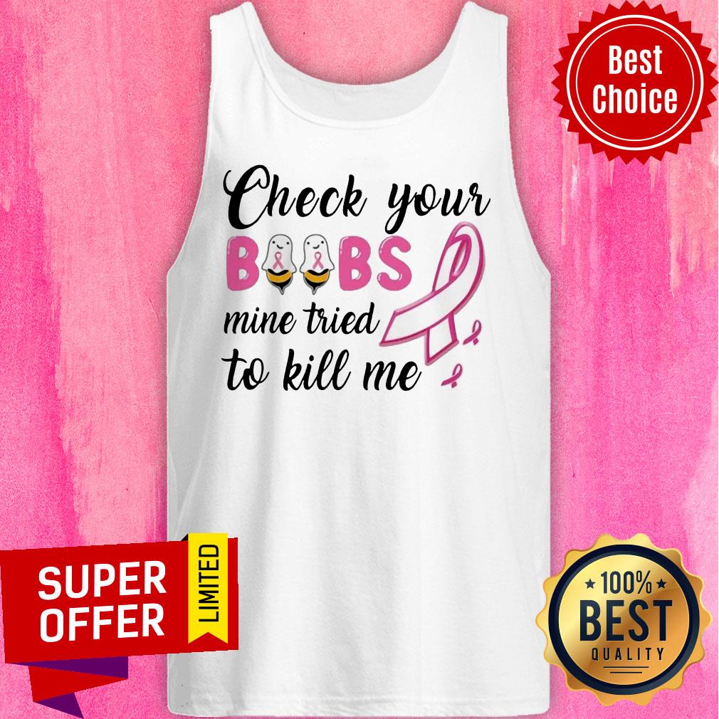 Check Your Boobs Mine Tried To Kill Me Awareness Shirt - Image 3