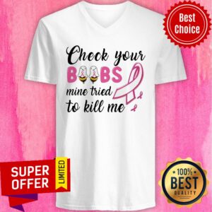 Alternative view of Check Your Boobs Mine Tried To Kill Me Awareness Shirt